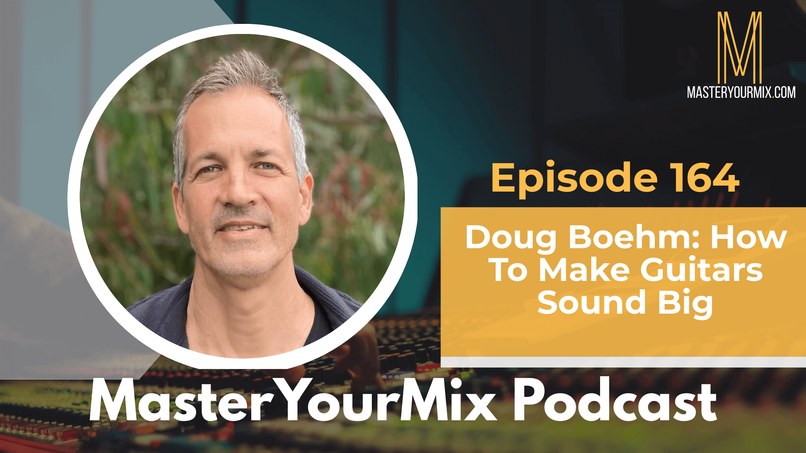 master your mix podcast, ep 164 doug boehm