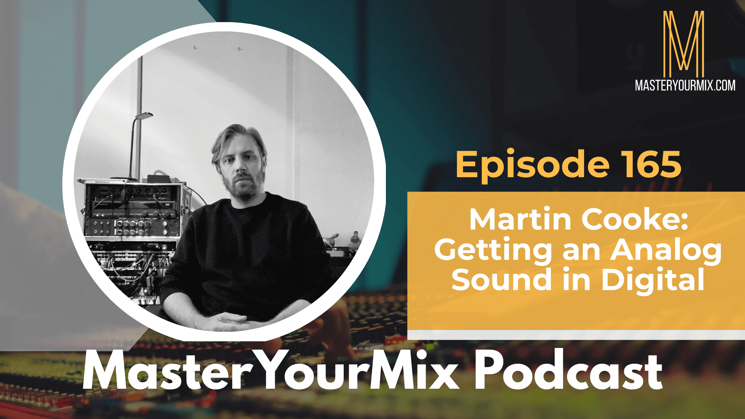 master your mix podcast, ep 165 martin cooke