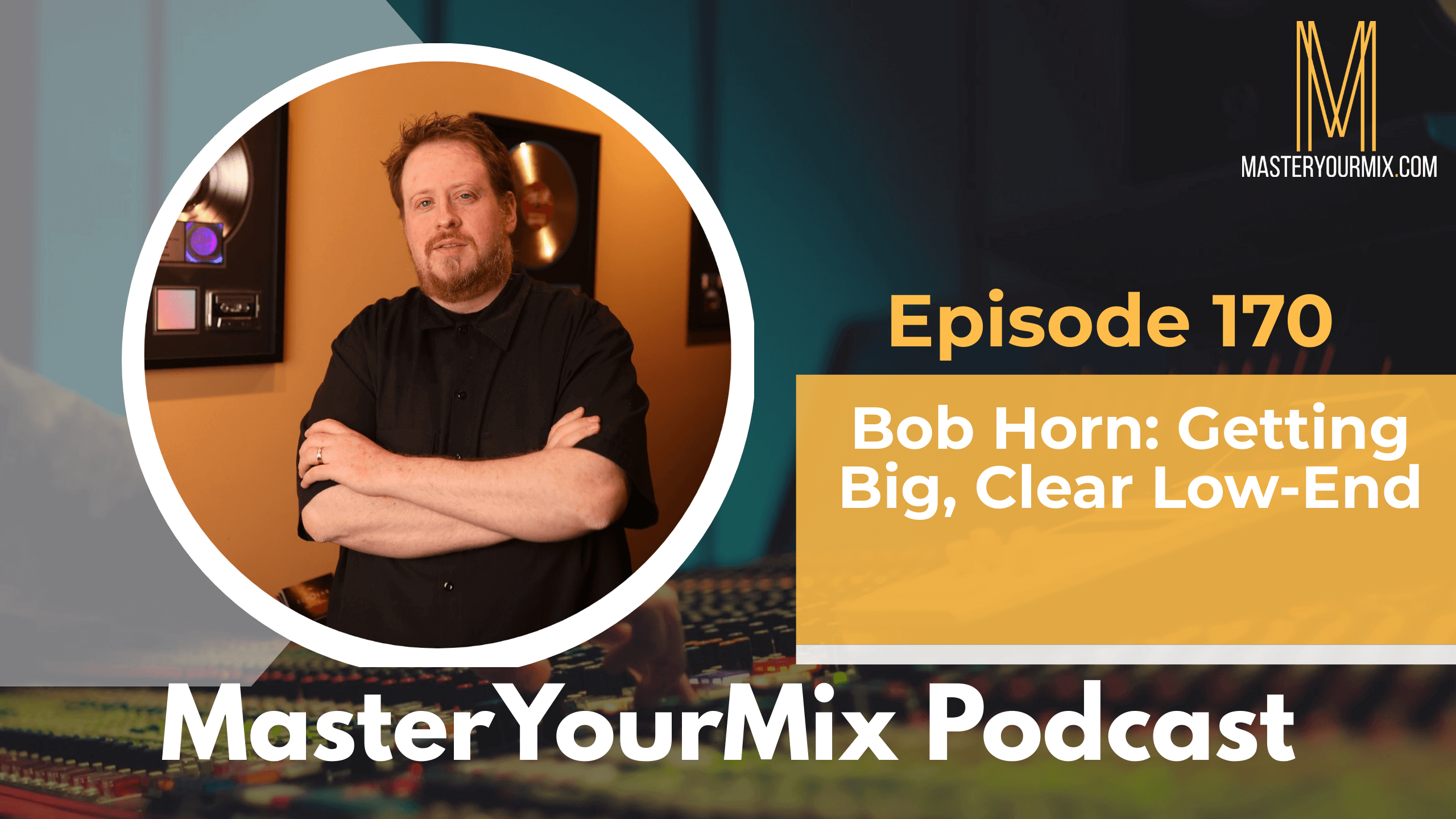 master your mix podcast, ep 170 bob horn