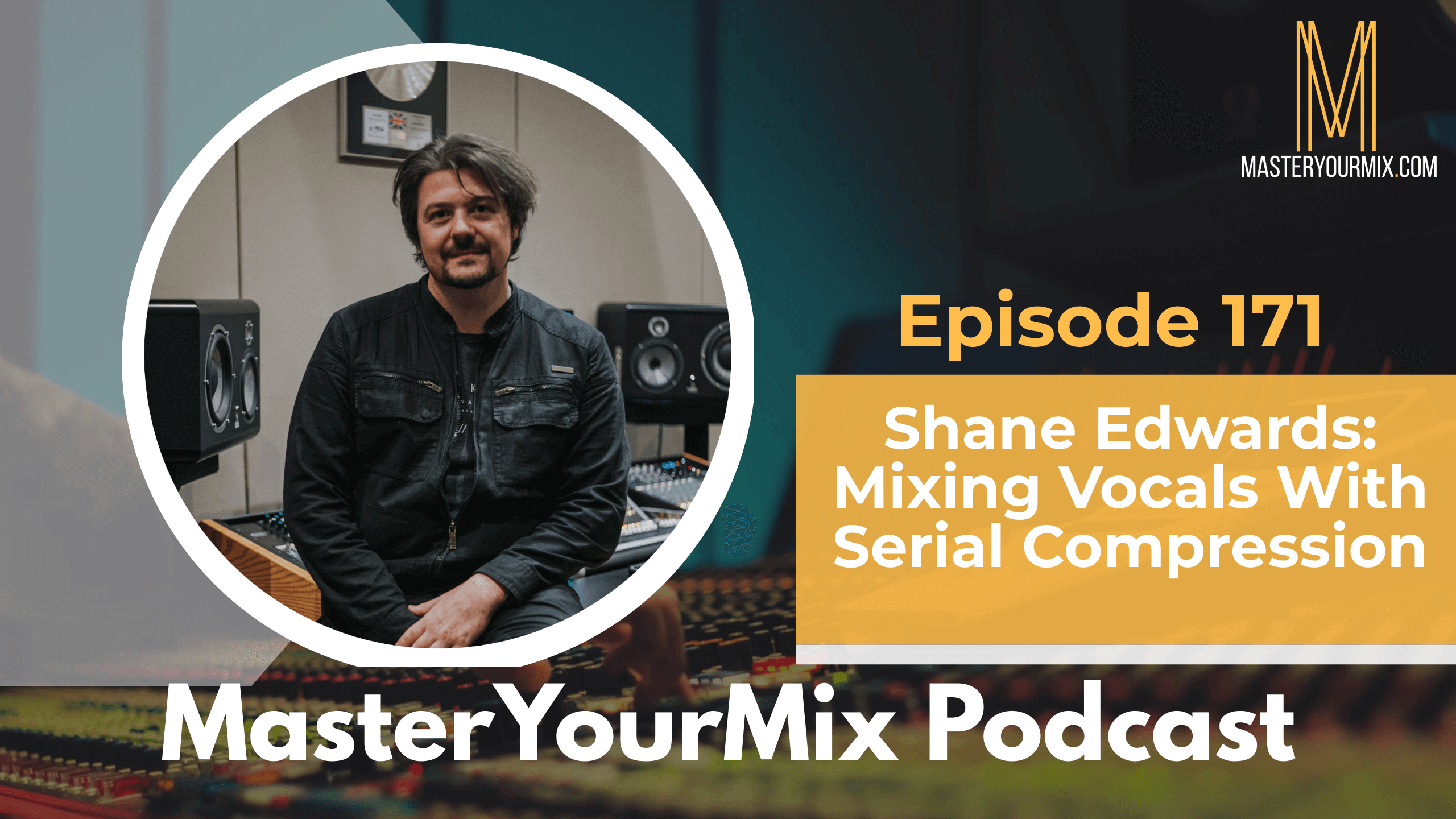 master your mix podcast, ep 171 shane edwards