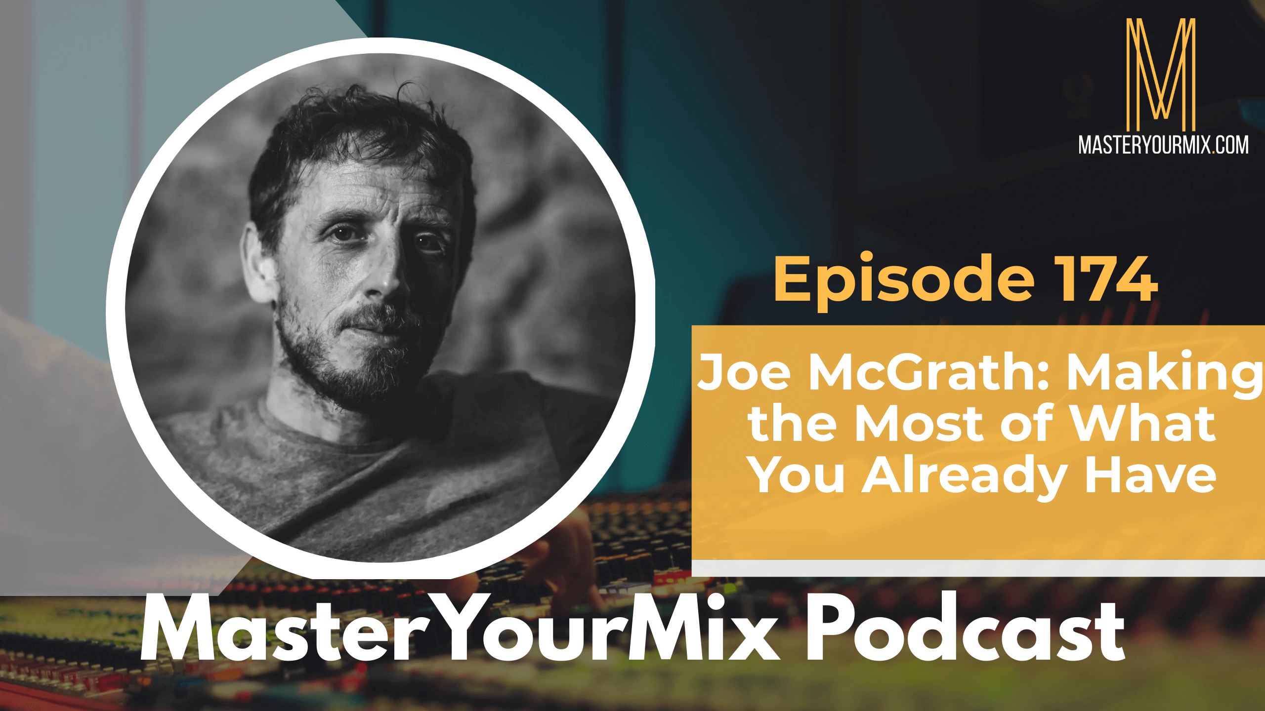 master your mix podcast, ep 174 joe mcgrath