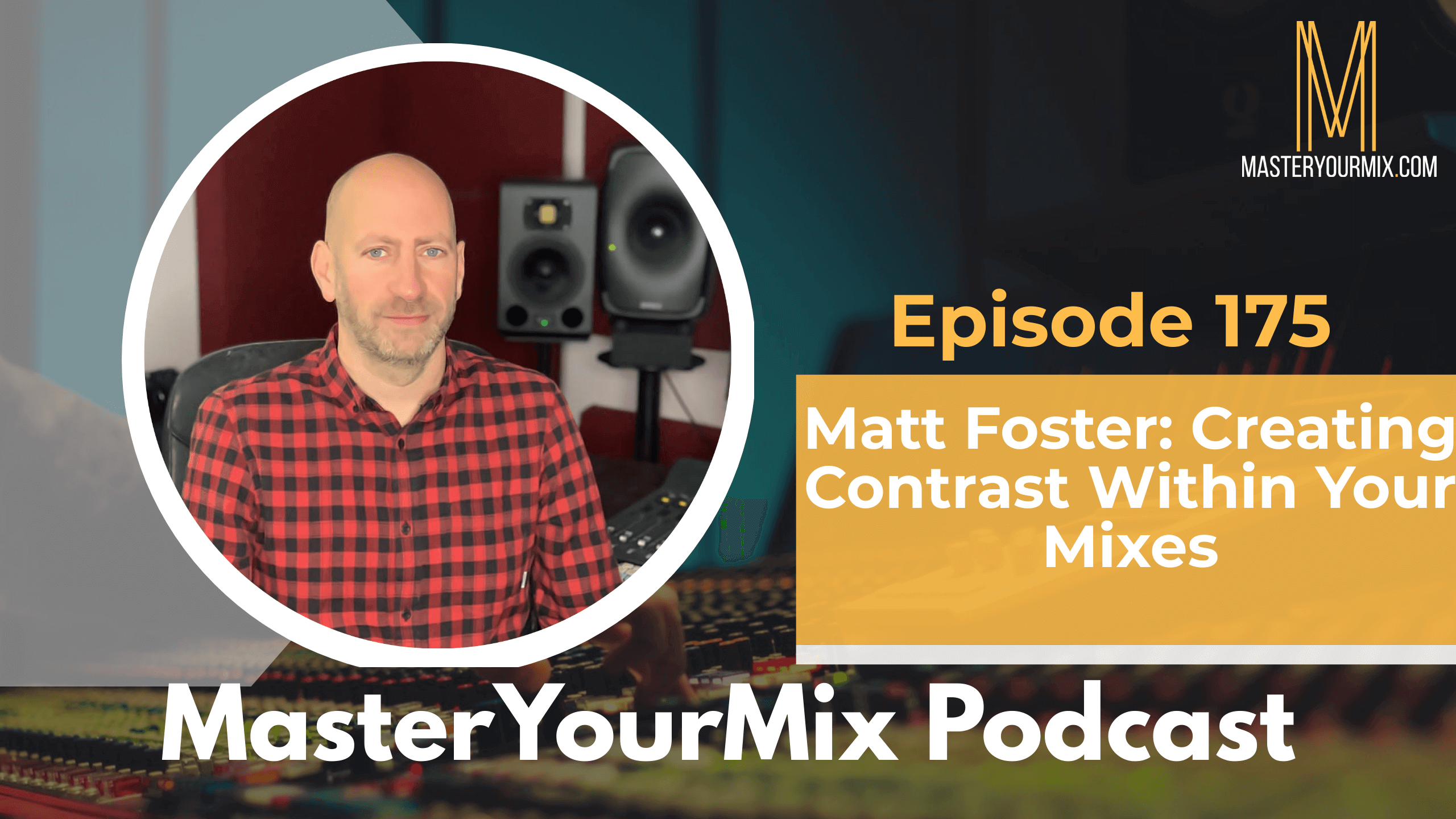 master your mix podcast, ep 175 matt foster