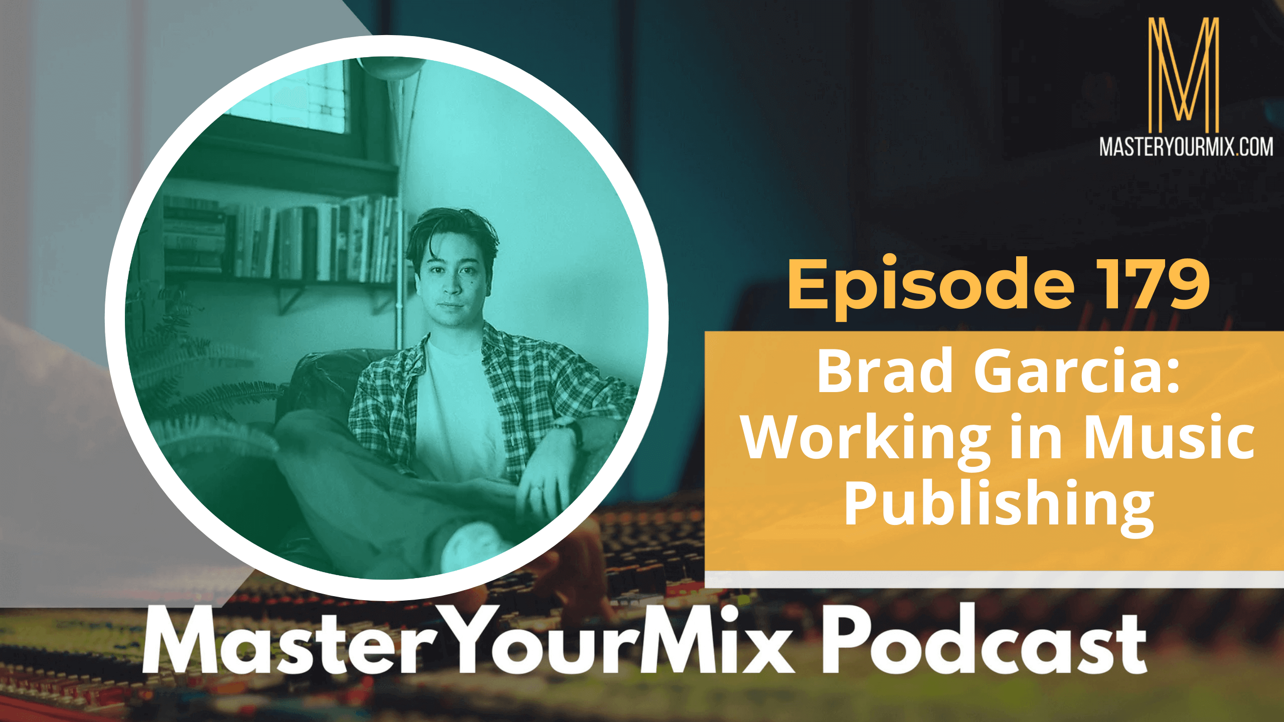 master your mix podcast, ep 179 brad garcia
