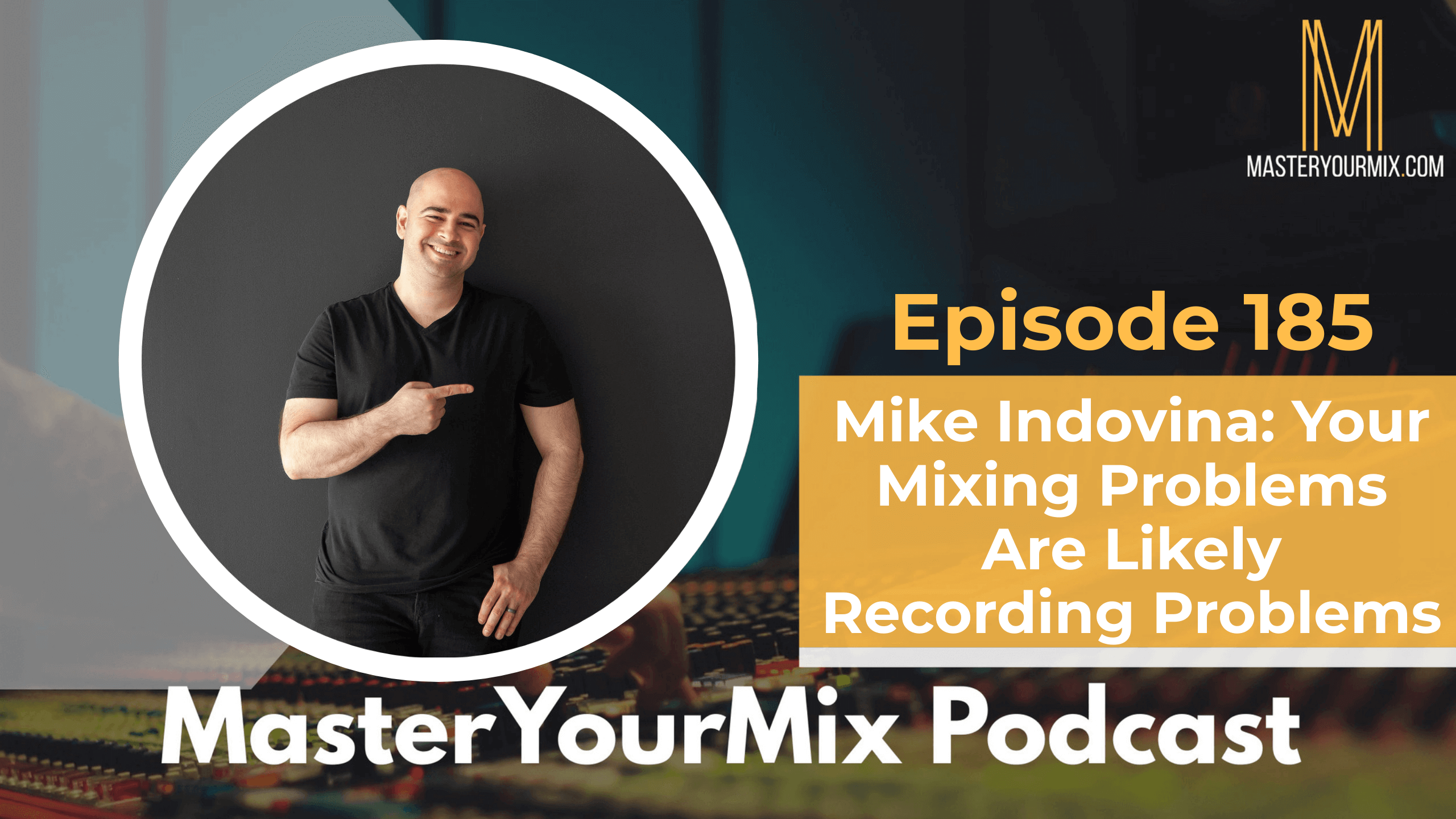 master your mix podcast, ep 185 mike indovina