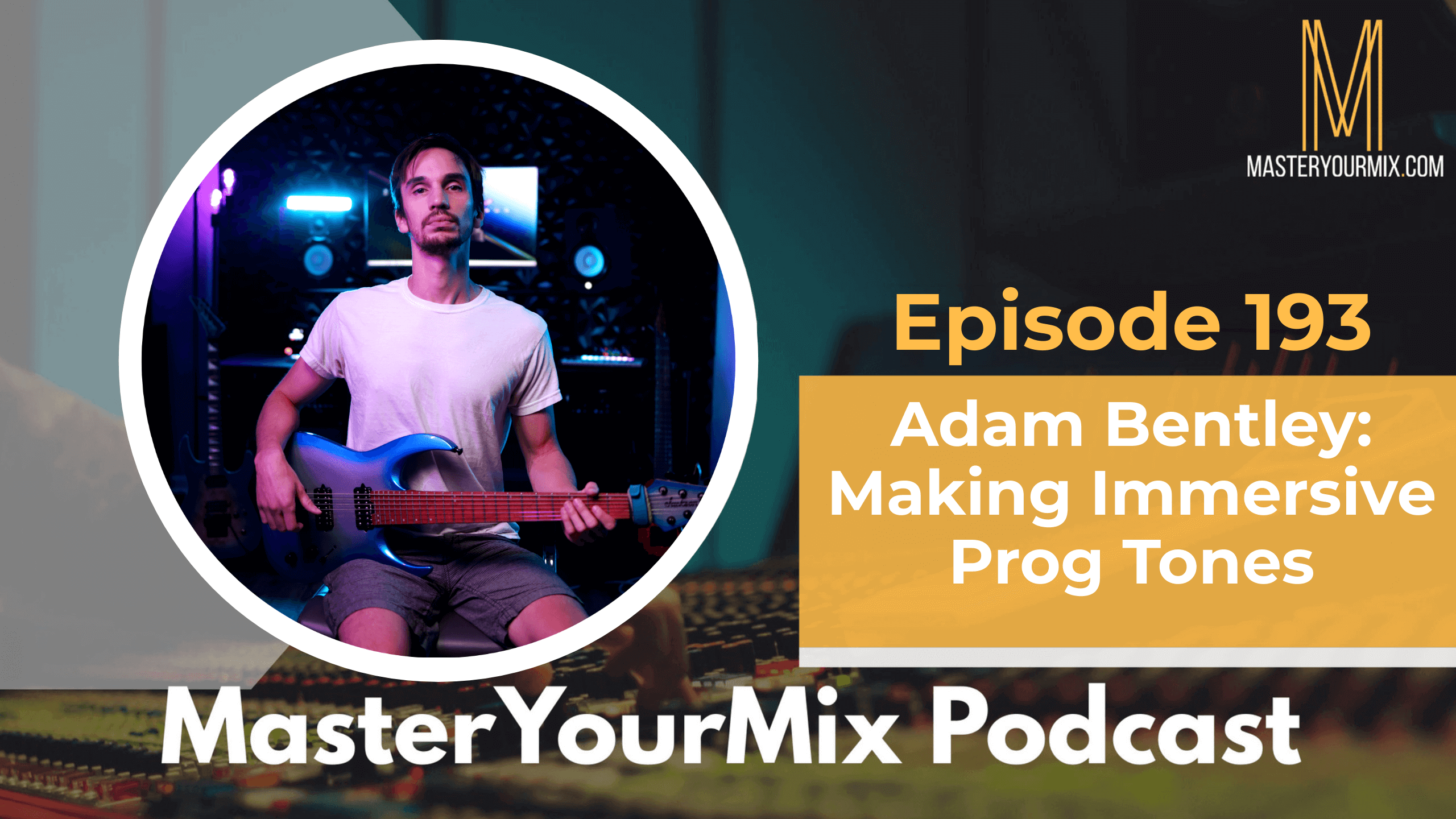 master your mix podcast, ep 194 adam bentley