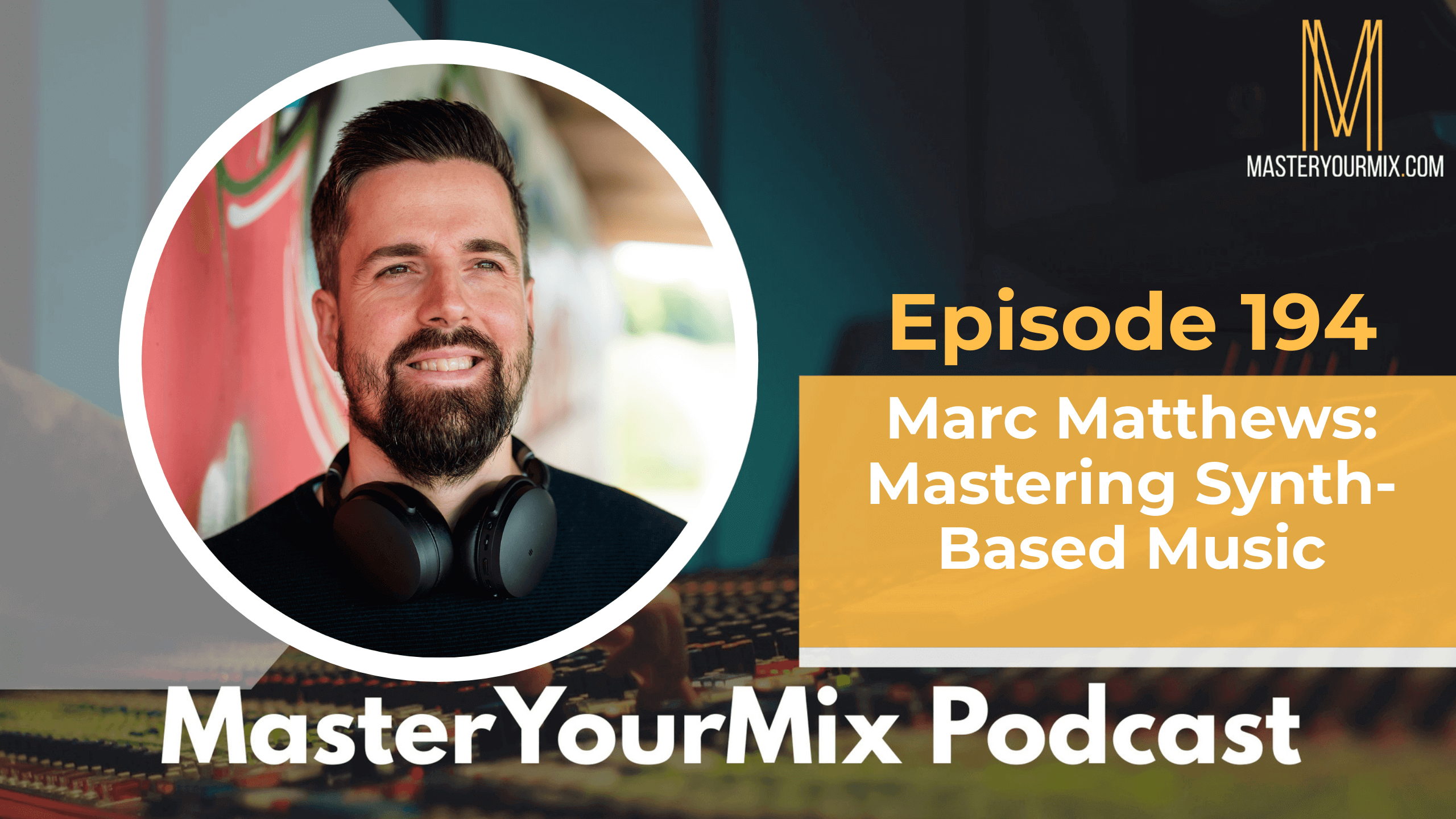 master your mix podcast, ep 194 marc matthews
