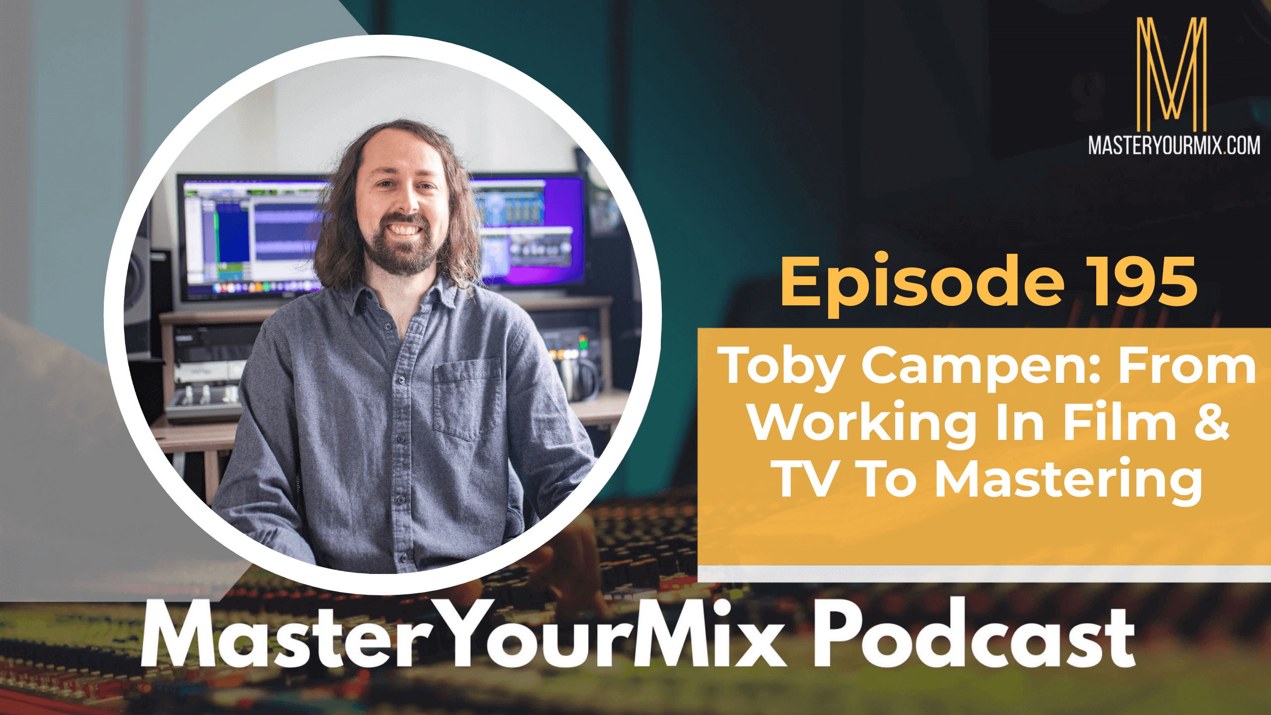 master your mix podcast, ep 195 toby campen