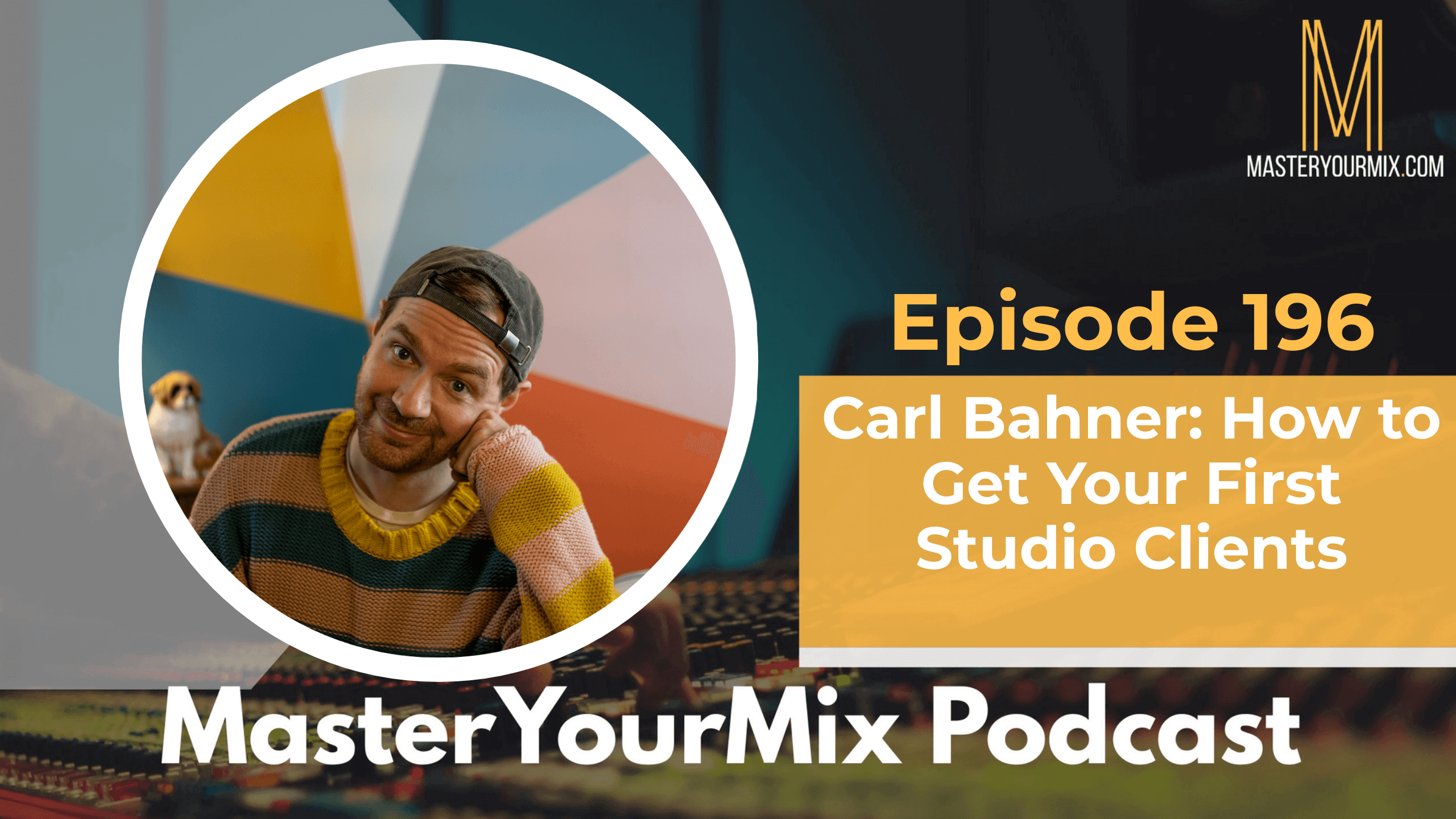 master your mix podcast, ep 196 carl bahner