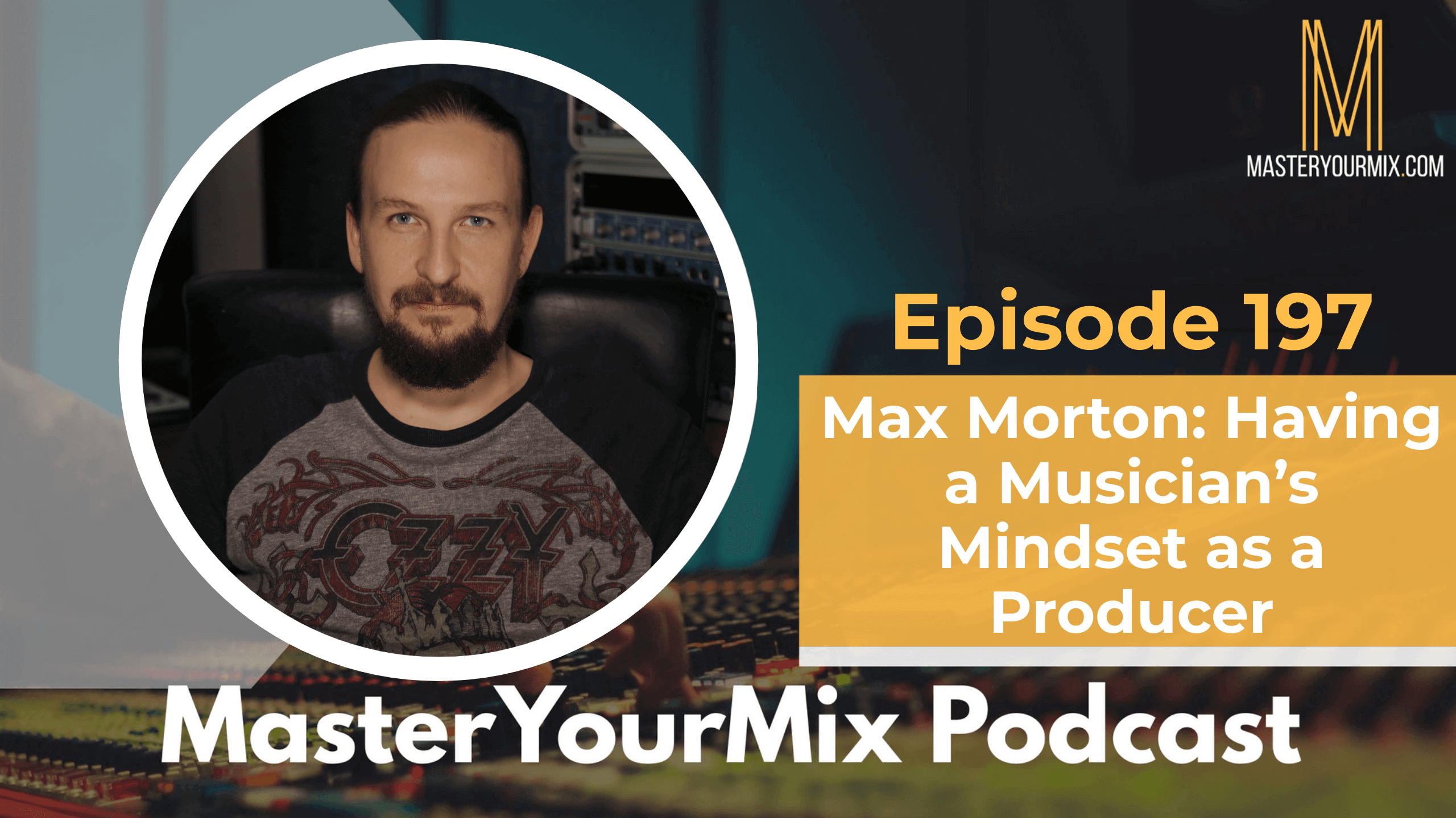 master your mix podcast, ep 197 max morton
