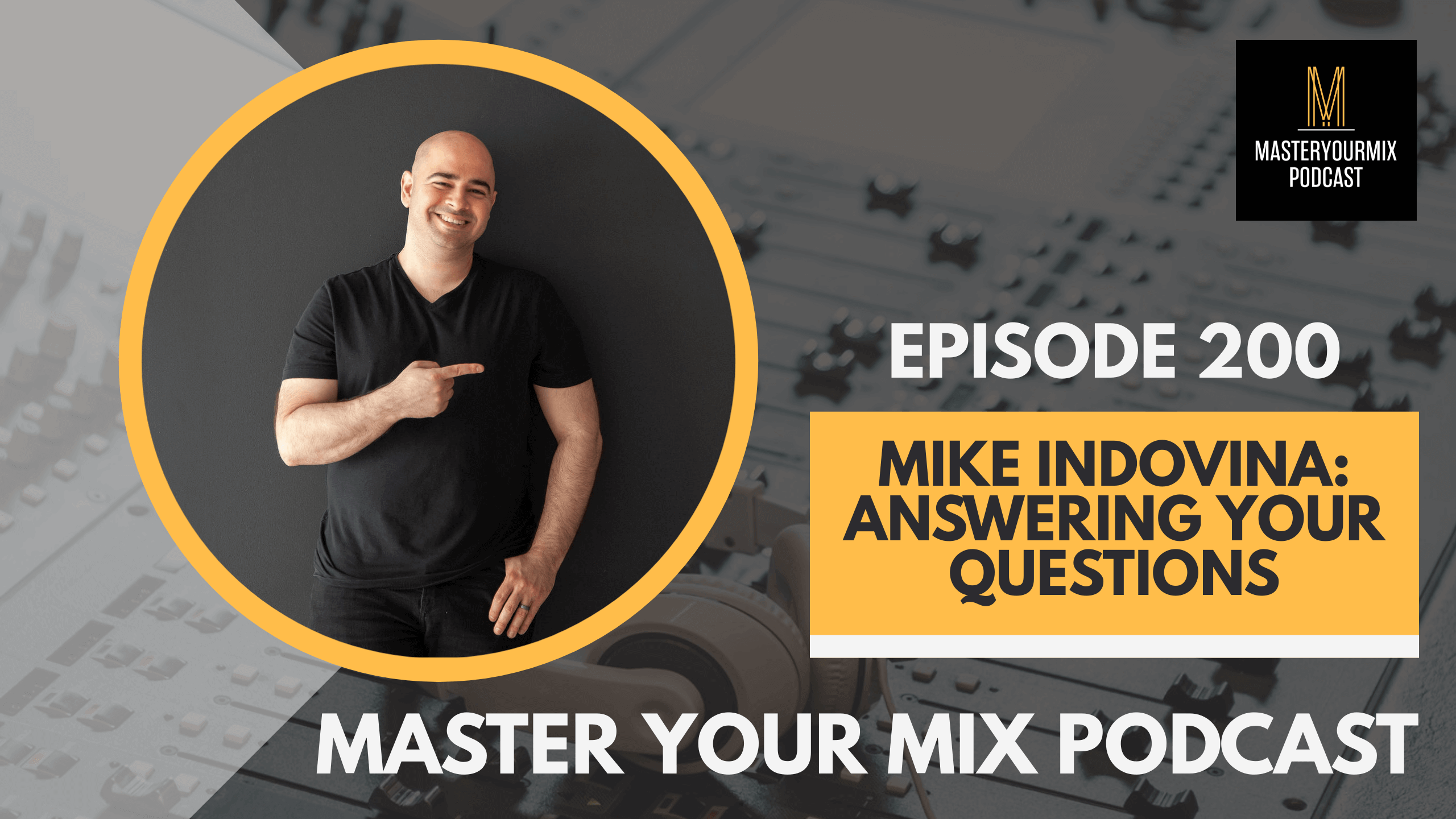 master your mix podcast, ep 200 mike indovina