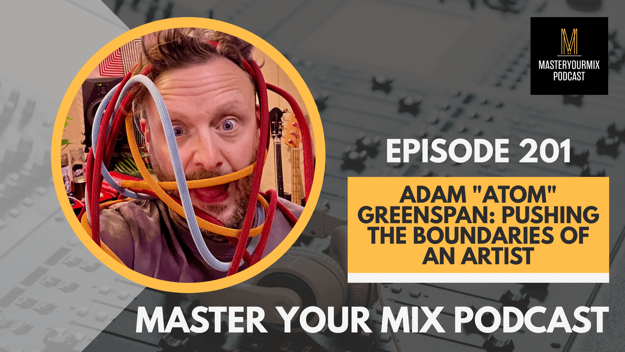 master your mix podcast, ep 201 adam "atom" greenspan
