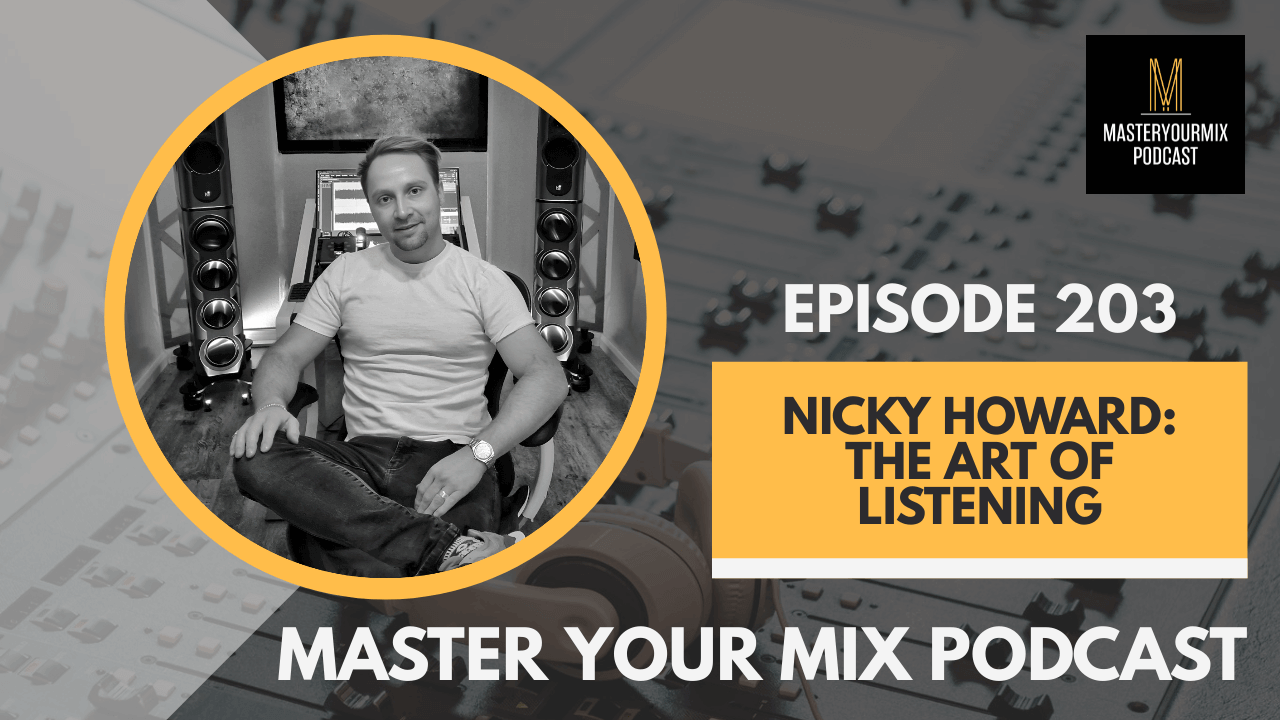 master your mix podcast, ep 203 nicky howard