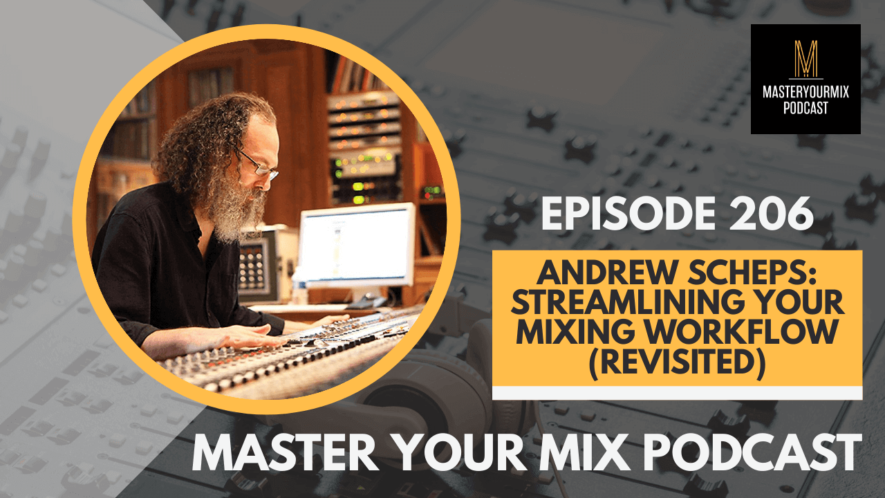 master your mix podcast, ep206 andrew scheps