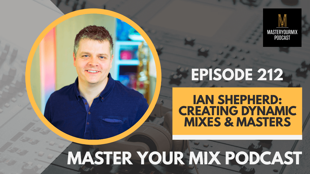 master your mix podcast, ep 212 ian shepard