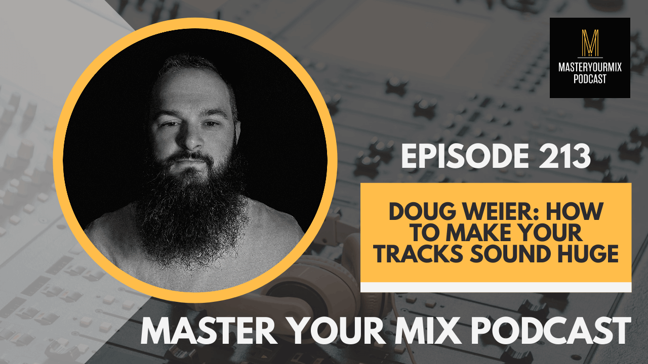 master your mix podcast, ep 213 doug weier