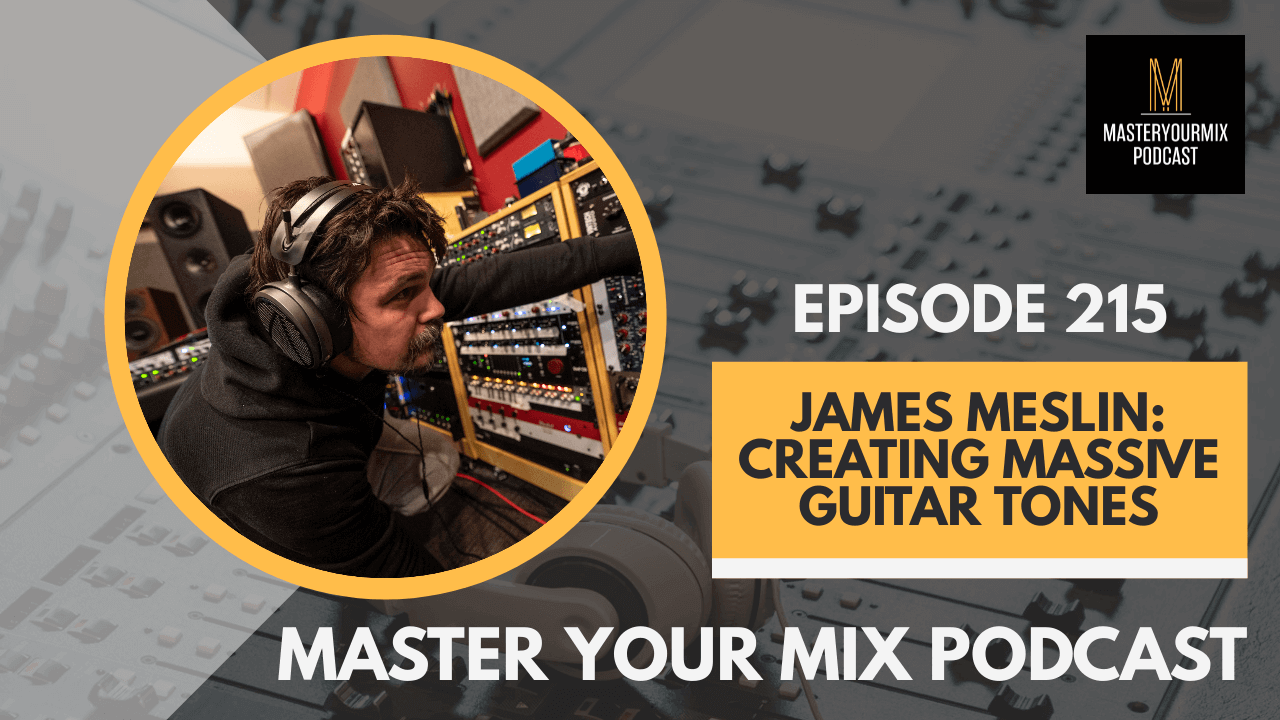 master your mix podcast, ep 215 james meslin