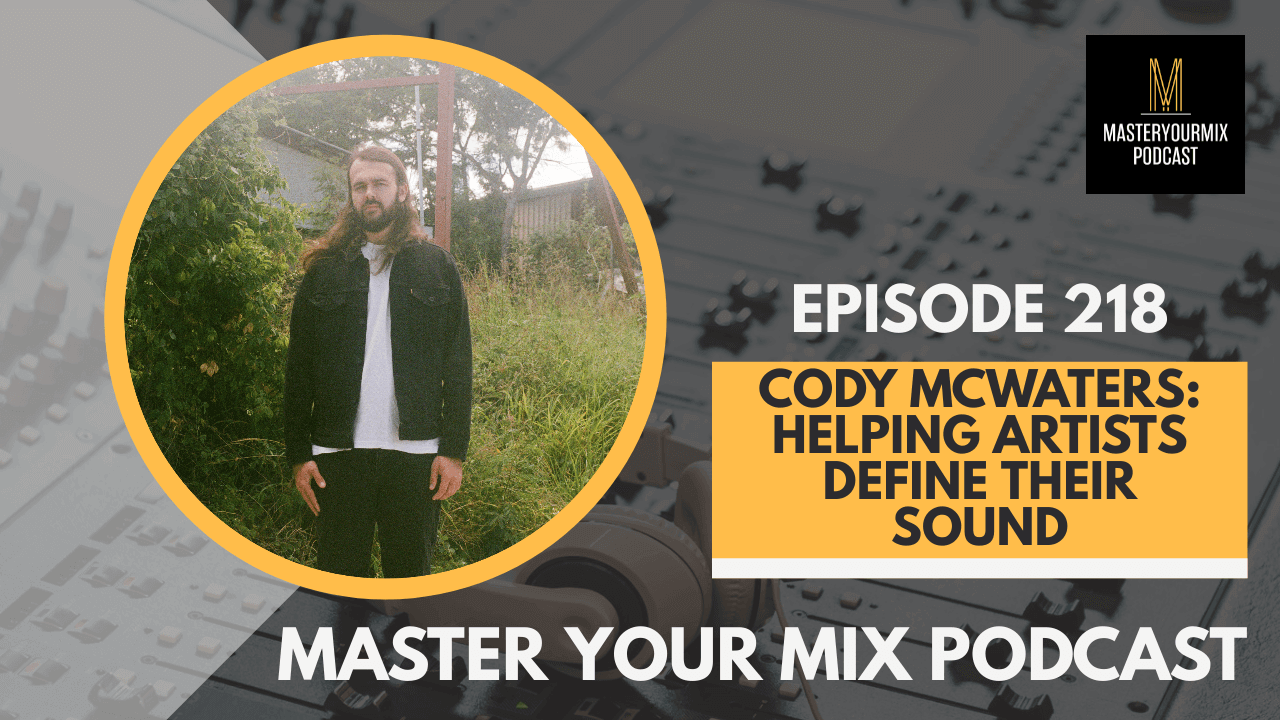 master your mix podcast, ep 218 cody mcwaters