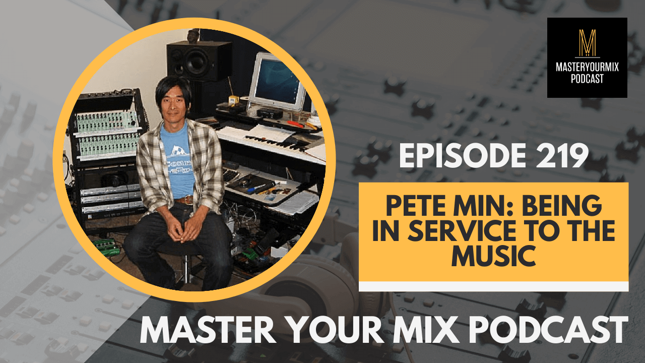 master your mix podcast, ep 219 pete min