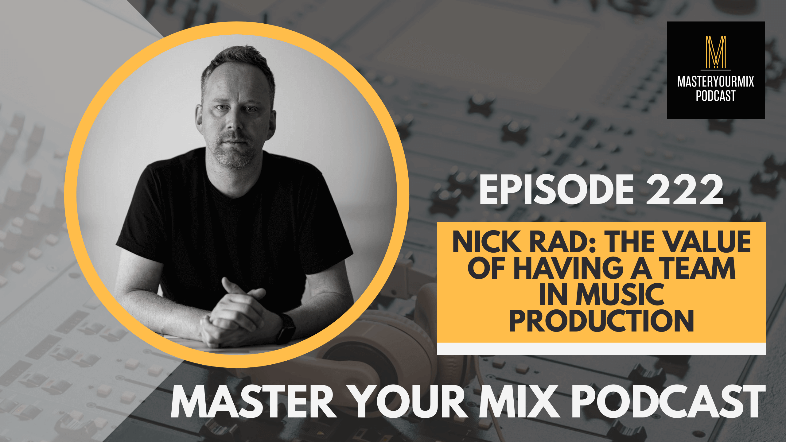 master your mix podcast, ep 222 nick rad