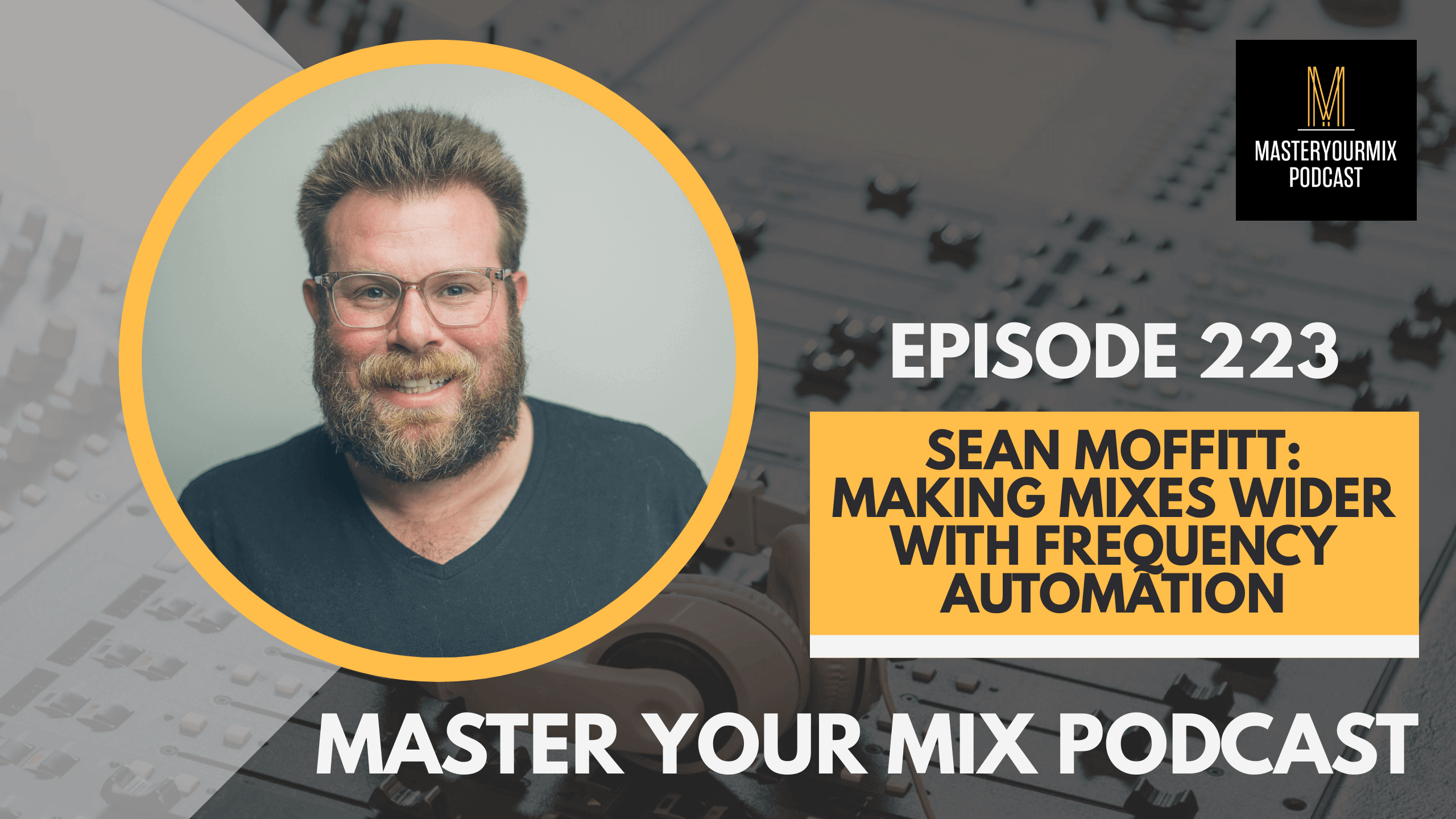 master your mix podcast, ep 223 sean moffitt