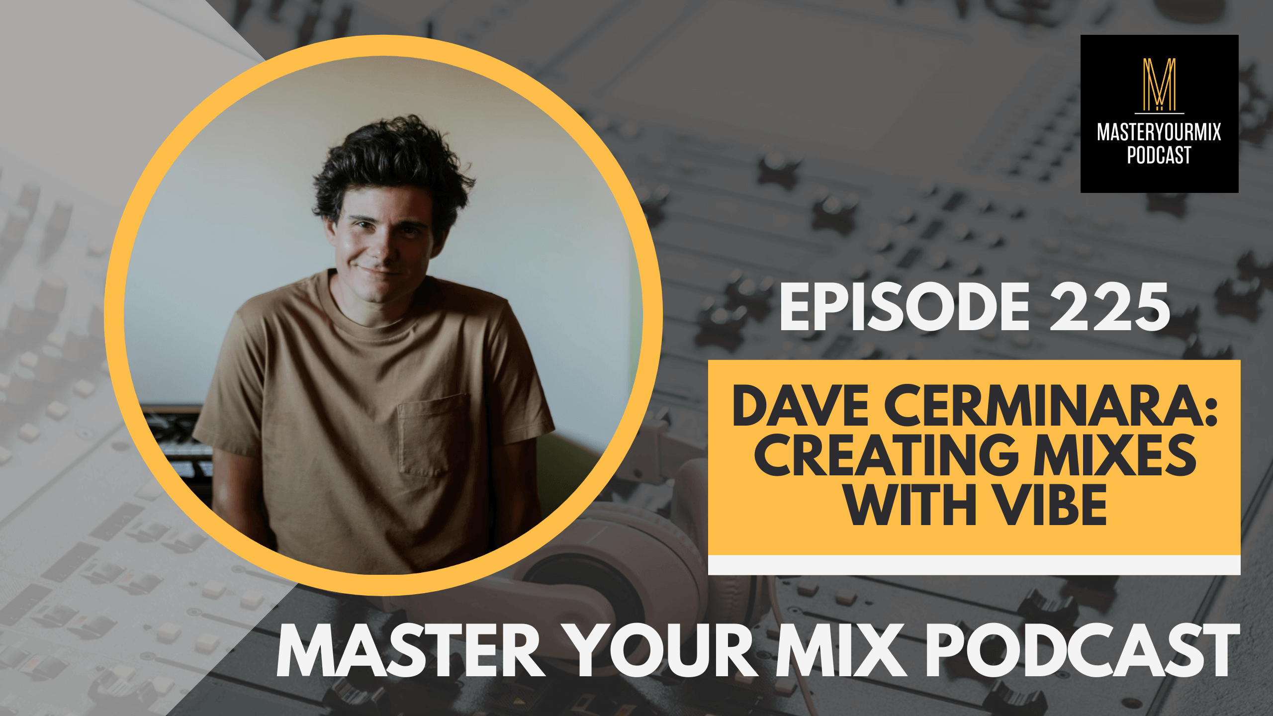 master your mix podcast, ep 225 dave cerminara