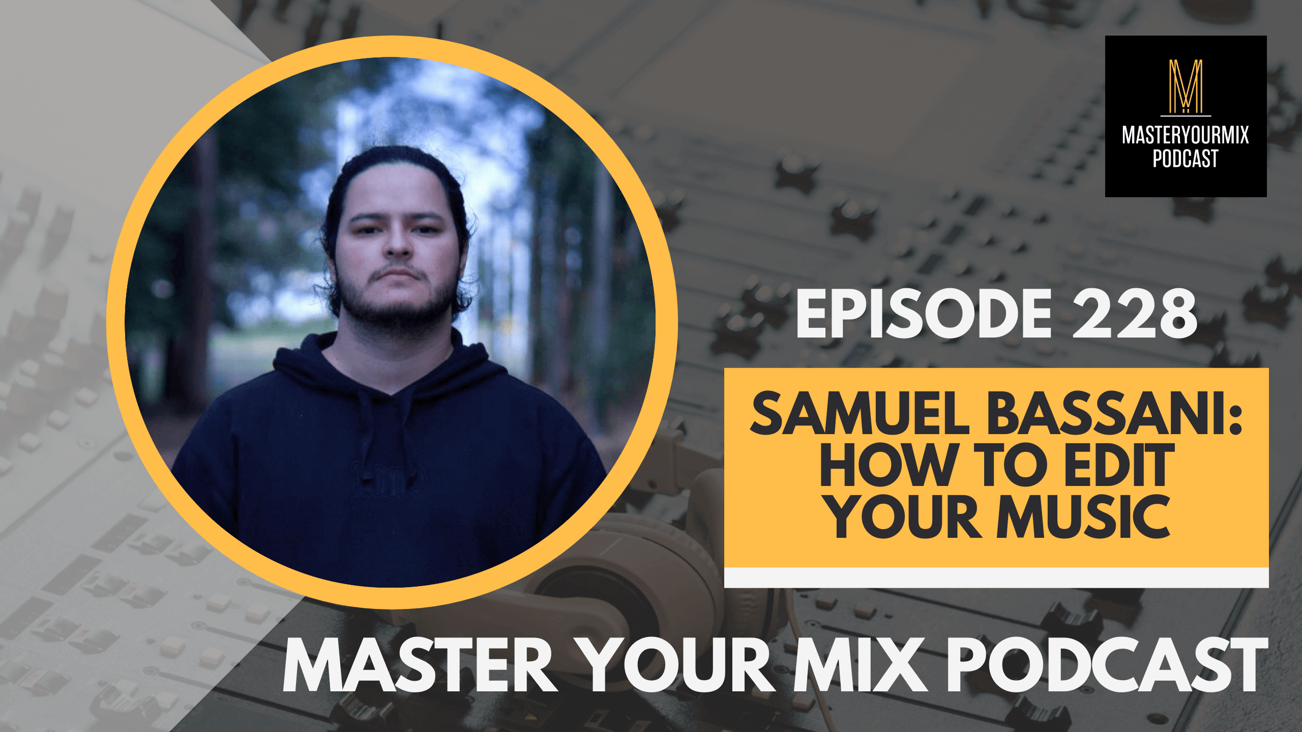 master your mix podcast, ep 228 samuel bassani