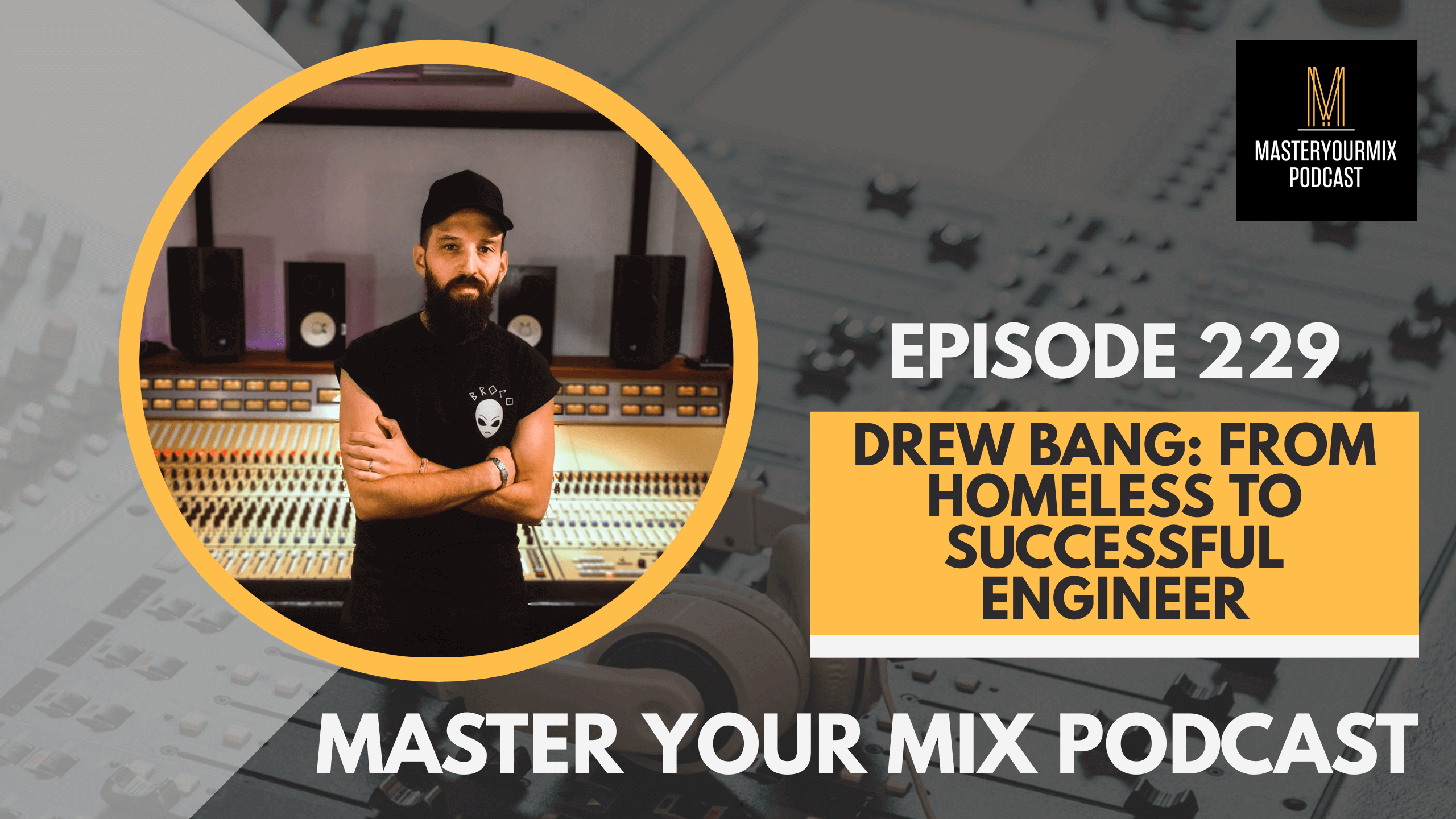 master your mix podcast, ep 229 drew bang