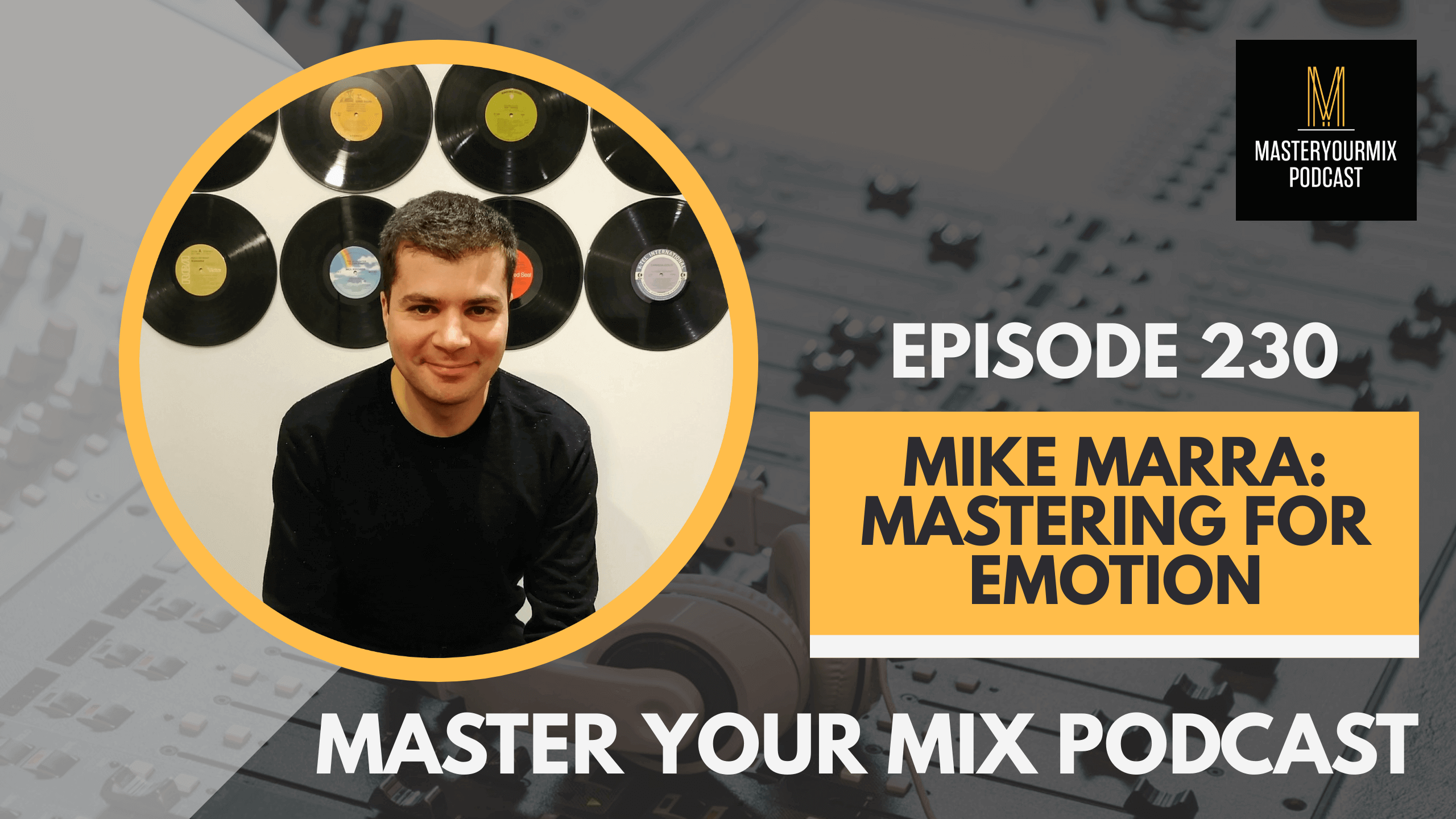 master your mix podcast, ep 230 mike marra