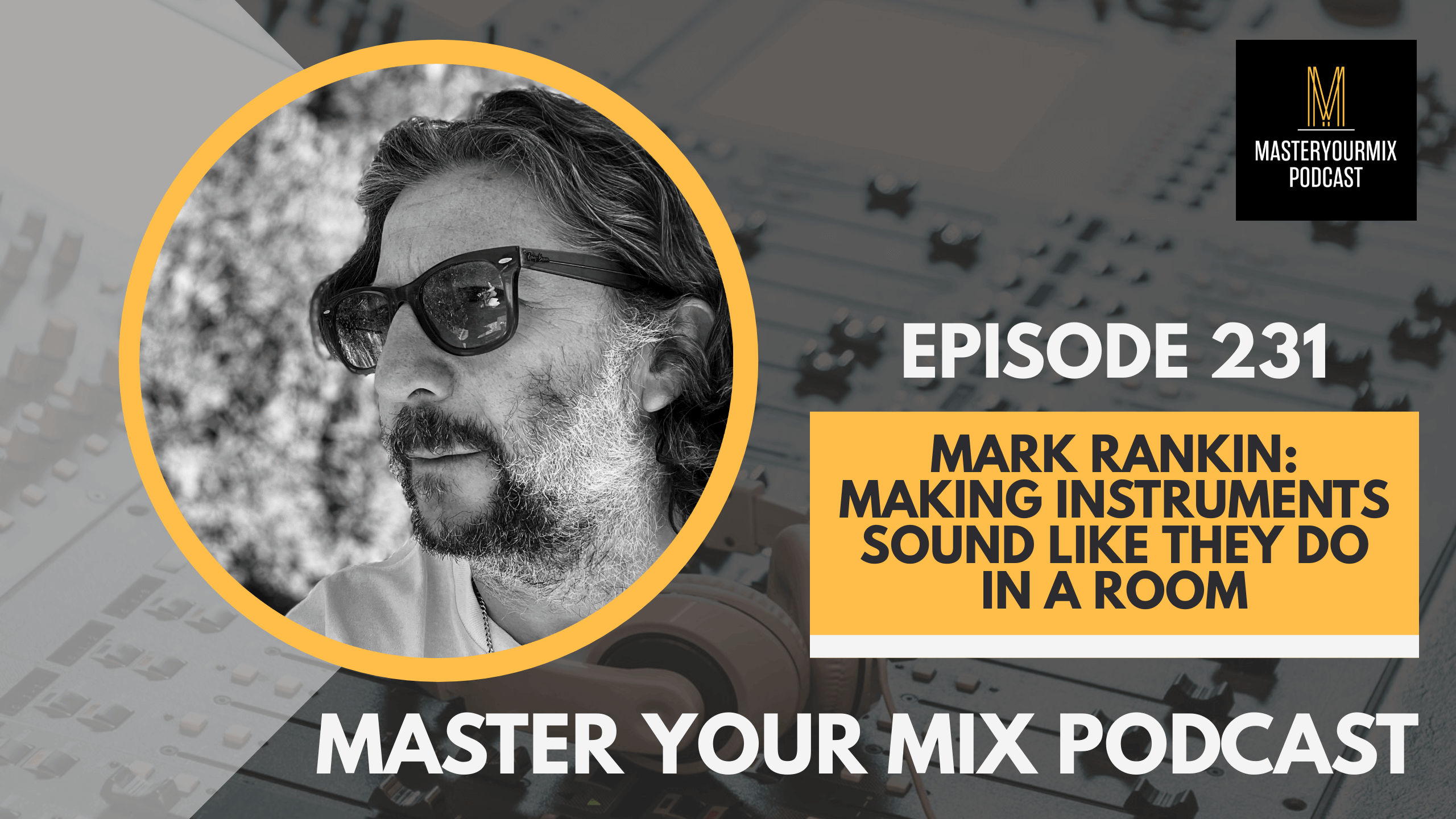 master your mix podcast, ep 231 mark rankin